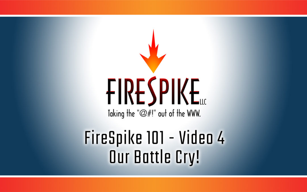FireSpike 101, Video 4 - Our Battle Cry