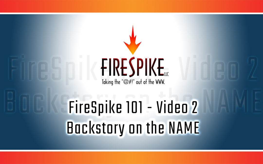 FireSpike 101, Video 2: Backstory on the NAME