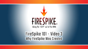 FireSpike 101, Video 3 - Why FireSpike Was Created