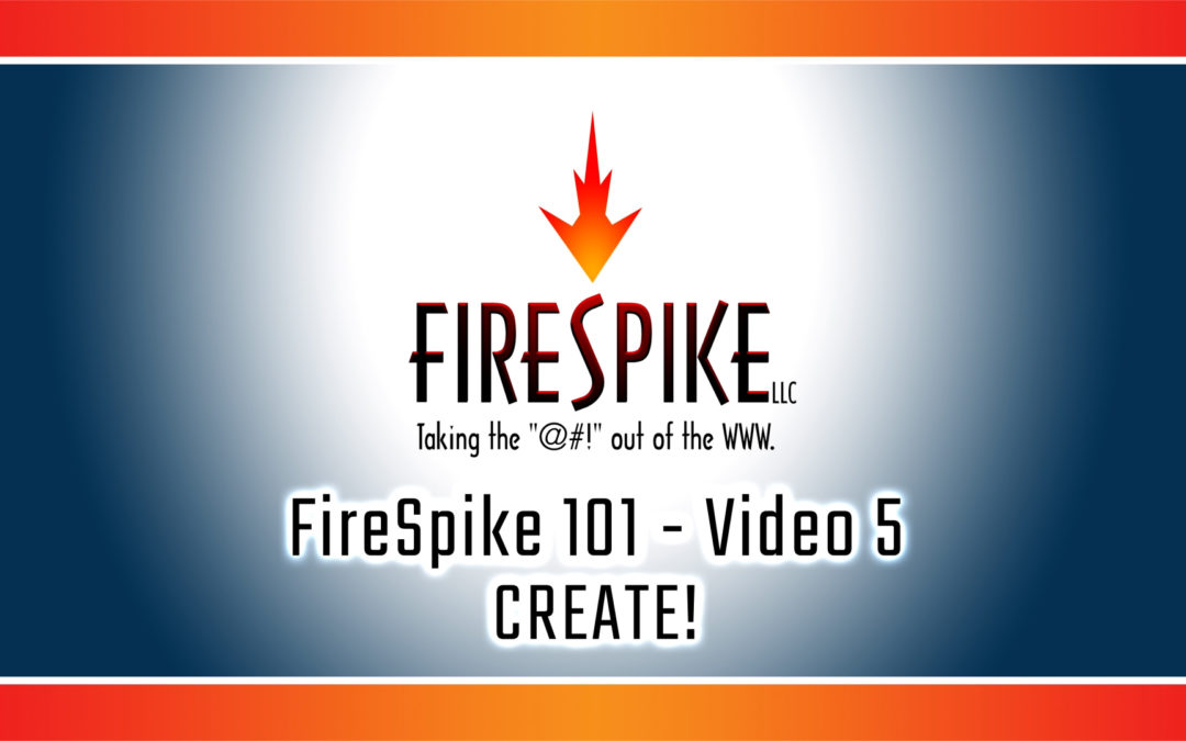 FireSpike 101, Video 5: CREATE!
