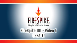 FireSpike 01, Video 5 - CREATE!