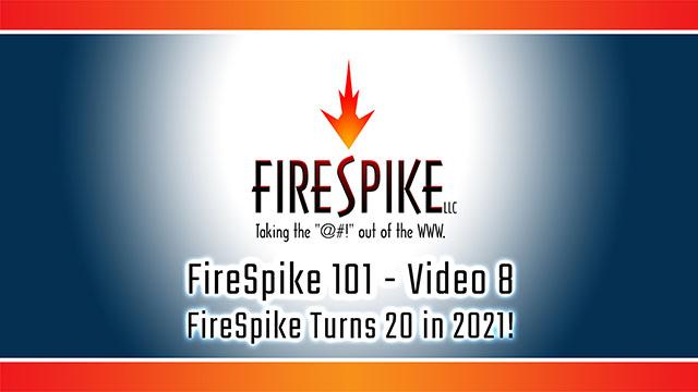 FireSpike 101, Video 8: FireSpike Turns 20 in 2021!
